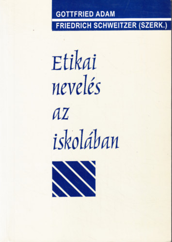 Gottfried Adam, Friedrich Schweitzer, (szerk.): Etikai nevelés az iskolában antikvár