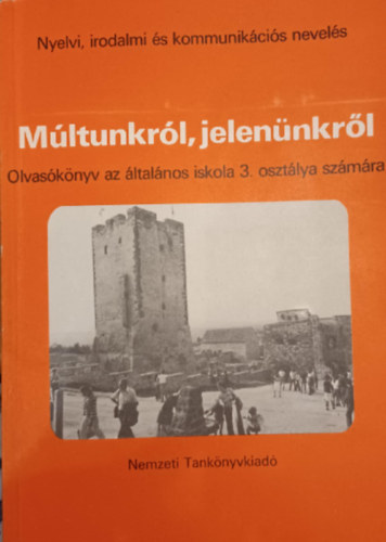 Múltunkról, jelenünkről - Olvasókönyv az általános iskola 3. osztálya számára - Nyelvi, irodalmi és kommunikációs nevelés antikvár