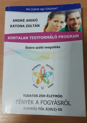 André Anikó: Mit (t)ehet egy túlsúlyos? Kortalan Testformáló Program - Egy kalória és pénztárca kímélő életmód antikvár