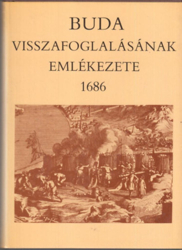 Szakály Ferenc: Buda visszafoglalásának emlékezete 1686 antikvár