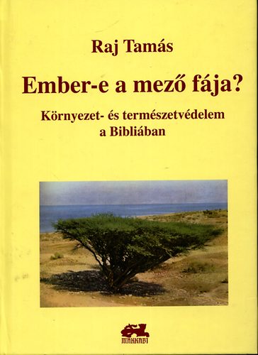 Raj Tamás: Ember-e a mező fája? - Környezet- és természetvédelem a Bibliában antikvár