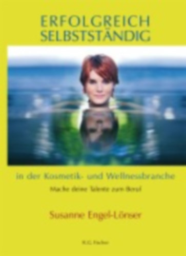 Engel-Lönser, Susanne: Erfolgreich selbstständig in der Kosmetik- und Wellnessbranche idegen