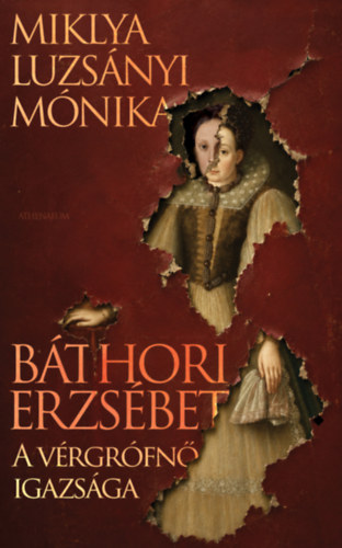 Miklya Luzsányi Mónika: Báthori Erzsébet - A vérgrófnő igazsága e-Könyv
