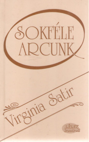 Virginia Satir: Sokféle arcunk - Az első lépés, hogy szeressenek antikvár
