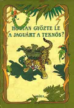 Jékely Endre (szerk.): Hogyan győzte le a jaguárt a teknős? antikvár
