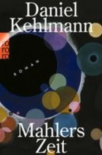 Kehlmann, Daniel: Mahlers Zeit idegen