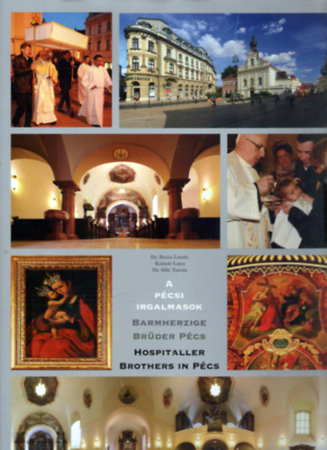 Dr. Boros László, Kalmár Lajos, Dr. Süle Tamás: A pécsi Irgalmasok / Barmherzige Brüder Pécs / Hospitaller Brothers in Pécs antikvár