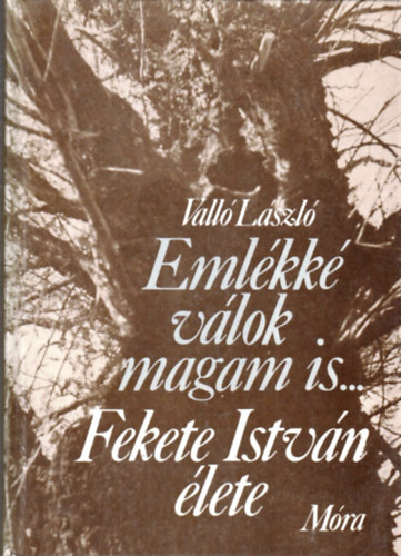 Valló László: Emlékké válok magam is... (Fekete István élete) antikvár
