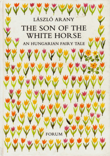 Arany László: The Son of the White Horse - A hungarian fairy tale (Fehérlófia) antikvár
