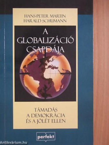 Hans-Peter Martin -Harald Schumann: A globalizáció csapdája TÁMADÁS A DEMOKRÁCIA ÉS A JÓLÉT ELLEN antikvár