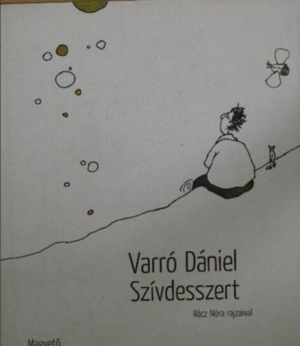 Szerző Varró Dániel Szerkesztő Jónás Tamás Boldizsár Ildikó Grafikus Rácz Nóra: Szívdesszert kis 21. századi temegén antikvár