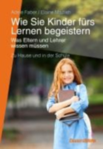 Faber, Adele - Mazlish, Elaine: Wie Sie Kinder fürs Lernen begeistern idegen