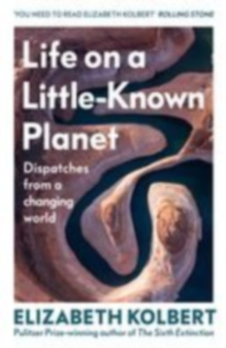 Kolbert, Elizabeth: Life on a Little-Known Planet idegen