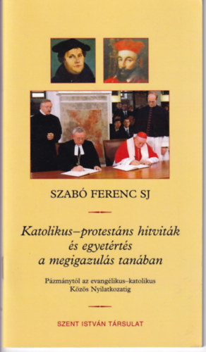 Szabó Ferenc SJ.: Katolikus-protestáns hitviták és egyetértés a megigazulás tanában antikvár