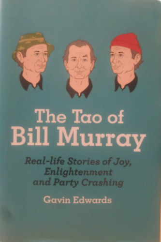 Gavin Edwards, Robert Sikoryak (illus.): The Tao of Bill Murray: Real-Life Stories of Joy, Enlightenment, and Party Crashing antikvár