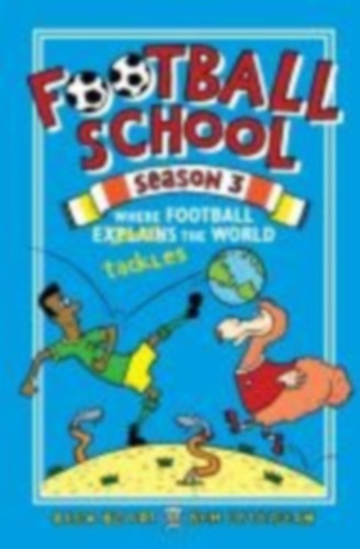 Bellos, Alex - Lyttleton, Ben: Football School Season 3: Where Football Explains the World idegen