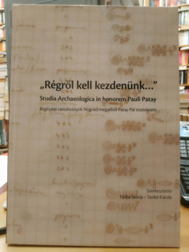 Guba Szilvia, Tankó Károly: "Régről kell kezdenünk..." - Studia Archaeologica in honorem Pauli Patay (Régészeti tanulmányok Nógrád megyéből Patay Pál tiszteletére) antikvár