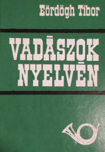 Eördögh Tibor: Vadászok nyelvén antikvár