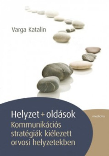 Varga Katalin: Helyzet + oldások -  Kommunikációs sratégiák kiélezett orvosi helyzetekben antikvár