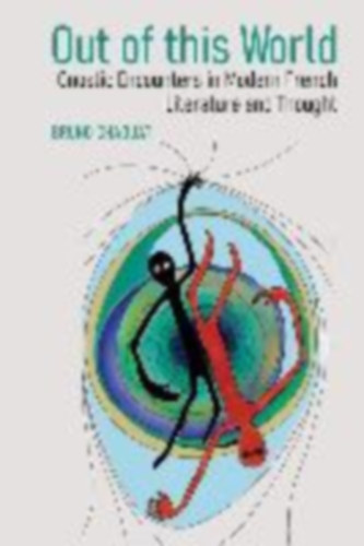 Chaouat, Bruno: Out of This World: Gnostic Encounters in Modern French Literature and Thought idegen