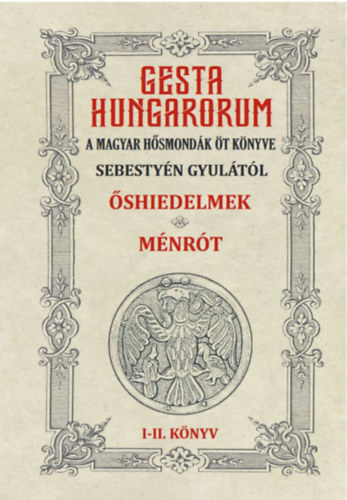 Sebestyén Gyula: Gesta Hungarorum - A magyar hősmondák öt könyve - I-II. könyv könyv