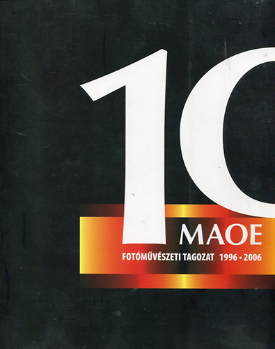 MAOE 10 - Tíz éves a Magyar Alkotóművészek Országos Egyesületének Fotóművészeti Tagozata antikvár