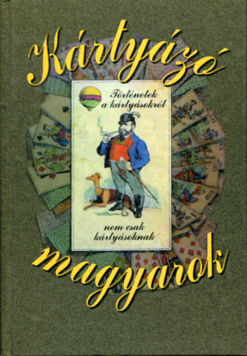 Jánoska Antal: Kártyázó magyarok (Történetek a kártyásokról, nem csak kártyásoknak) antikvár