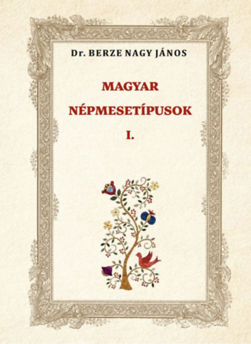 Berze Nagy János: MAGYAR NÉPMESETÍPUSOK I. könyv