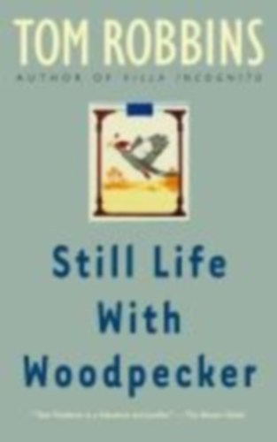 Robbins, Tom: Still Life With Woodpecker idegen