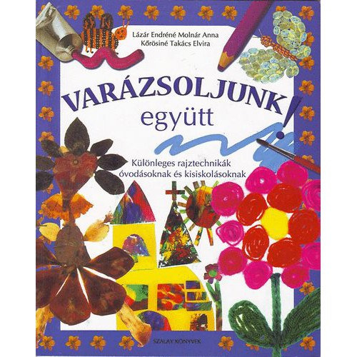 Lázár Endréné; Molnár Anna; Kőrösiné Takács E.: Varázsoljunk együtt antikvár