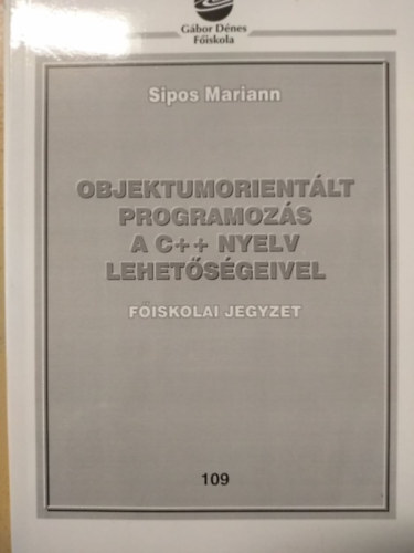 Sipos Mariann: Objektumorientált programozás a C++ nyelv lehetőségeivel antikvár