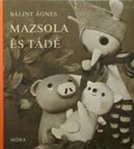 Bálint Ágnes: Mazsola ​és Tádé antikvár