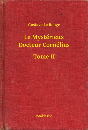 Gustave Le Rouge: Le Mystérieux Docteur Cornélius - Tome II e-Könyv