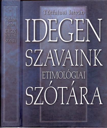 Tótfalusi István: Idegen szavaink etimológiai szótára antikvár