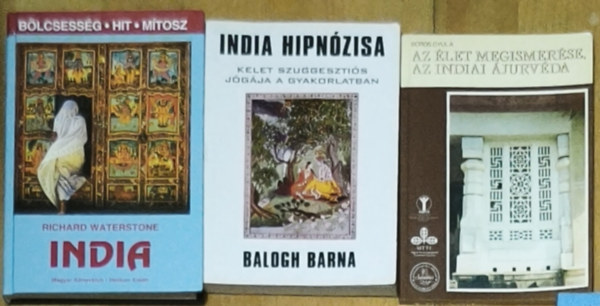 Richard Waterstone, Balogh Barna, Boros Gyula: 3db indiai tanítással kapcsolatos mű - Az élet megismerése, az indiai ájurvéda, India hipnózisa-Kelet szuggesztiós jógája a gyakorlatban, India-Bölcsesség, hit, mítosz antikvár