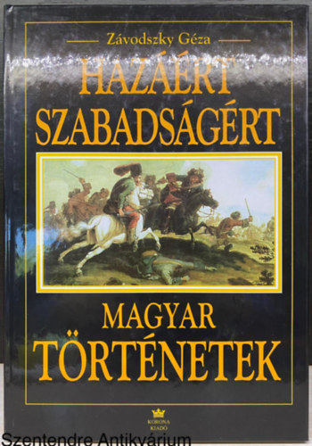 Závodszky Géza, Szerk.: Dürr Béla: Hazáért, szabadságért - MAGYAR TÖRTÉNETEK (Saját képpel) antikvár