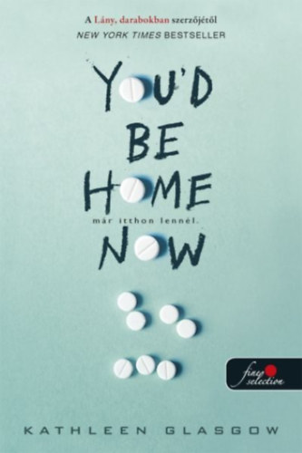 Kathleen Glasgow: You'd Be Home Now - Már itthon lennél könyv