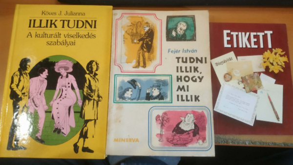 Adriana Hunter, Fejér István, Köves J. Julianna: 3 db Etikett + Tudni illik, hogy mi illik + Illik tudni (A kulturált viselkedés szabályai) antikvár