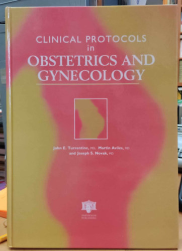 John E. Turrentine, Martin Aviles, Joseph S. Novak: Clinical Protocols in Obstetrics and Gynecology (Parthenon Publishing) antikvár