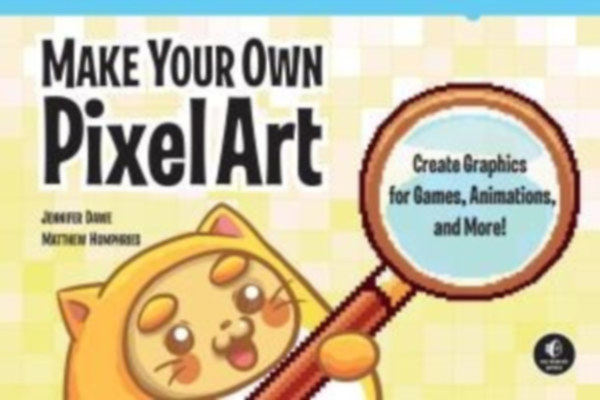 Dawe, Jennifer - Humphries, Matthew: Make Your Own Pixel Art idegen