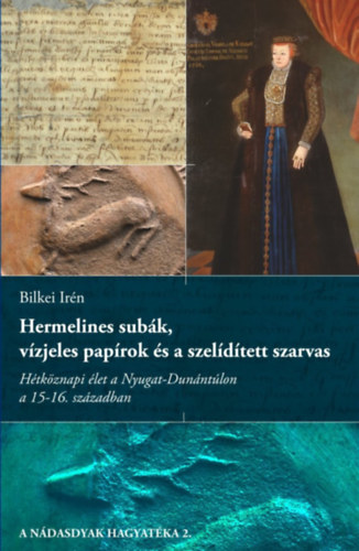 Bilkei Irén: Hermelines subák, vízjeles papírok és a szelídített szarvas könyv