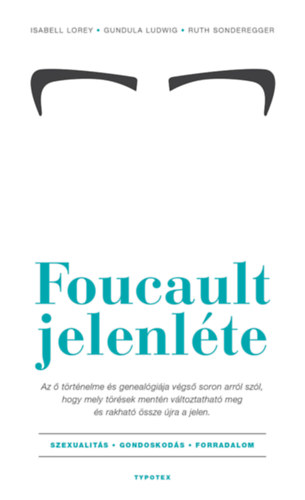 Isabell Lorey - Gundula Ludwig - Ruth Sonderegger: Foucault jelenléte - Szexualitás - gondoskodás - forradalom e-Könyv