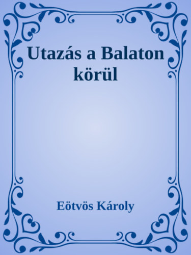 Eötvös Károly: Utazás a Balaton körül e-Könyv