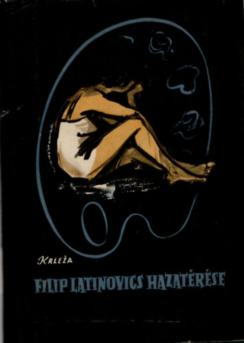 Miroslav Krleza: Filip Latinovics hazatérése antikvár
