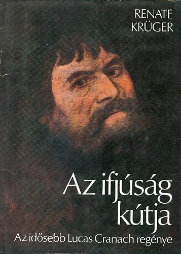Renate Krüger: Az ifjúság kútja (Az idősebb Lucas Cranach regénye) antikvár