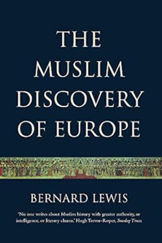 Bernard Lewis: The Muslim Discovery of Europe idegen