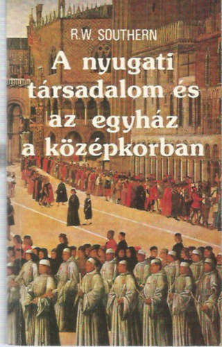 SZERZŐ R. W. Southern FORDÍTÓ Jászay Gabriella LEKTOR Fügedi Erik: A nyugati társadalom és az egyház a középkorban   - Néhány fekete-fehér ábrával. antikvár