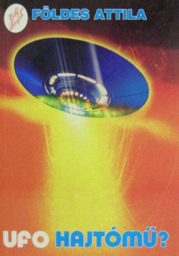 Szerző Földes Attila Szerkesztő Varga Lászlóné Grimm Mónika: UFO-hajtómű? antikvár