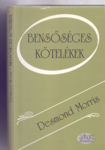 Desmond Morris: Bensőséges kötelékek (Lélek kontroll)    - A bensőségesség eredete antikvár