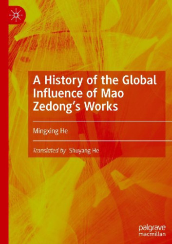 He, Mingxing: A History of the Global Influence of Mao Zedong's Works idegen